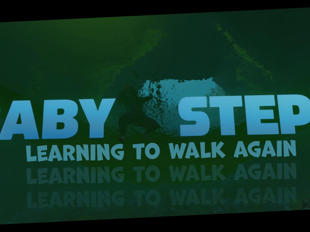 Baby Steps | Learning to Walk Again