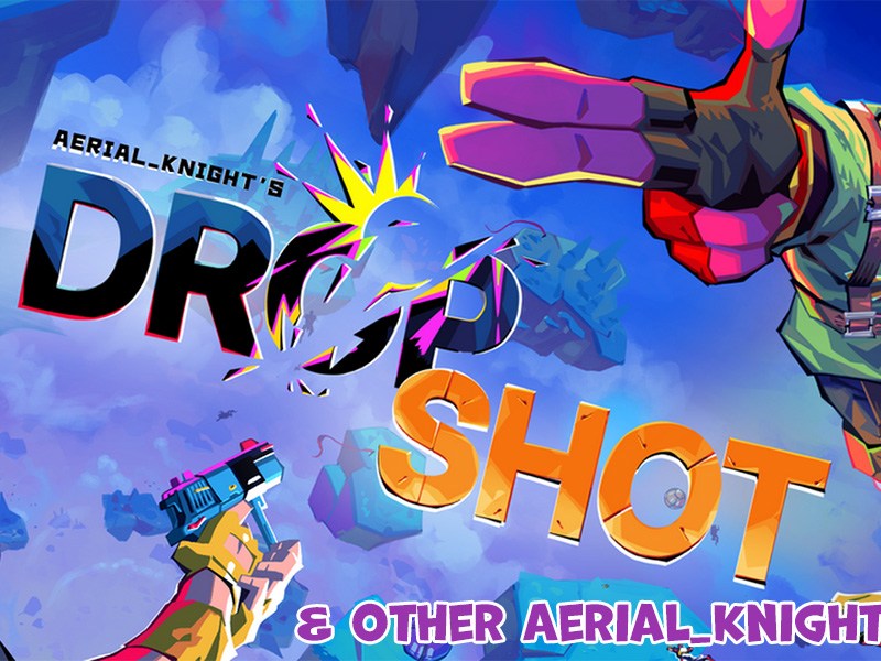 DropShot & other Aerial_Knight Vibes